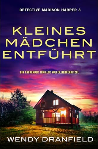 Kleines Mädchen entführt: Ein packender Thriller voller Nervenkitzel (Detective Madison Harper 3)