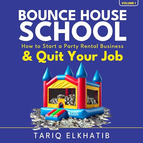 Bounce House School: How to Start a Party Rental Business &amp;amp; Quit Your Job by Tariq Elkhatib episode artwork