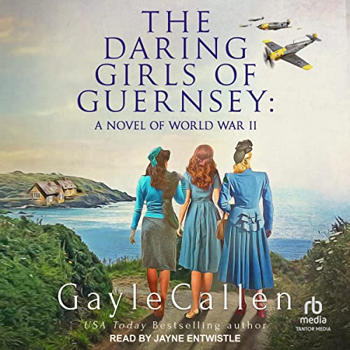 The Daring Girls of Guernsey: A Novel of World War II