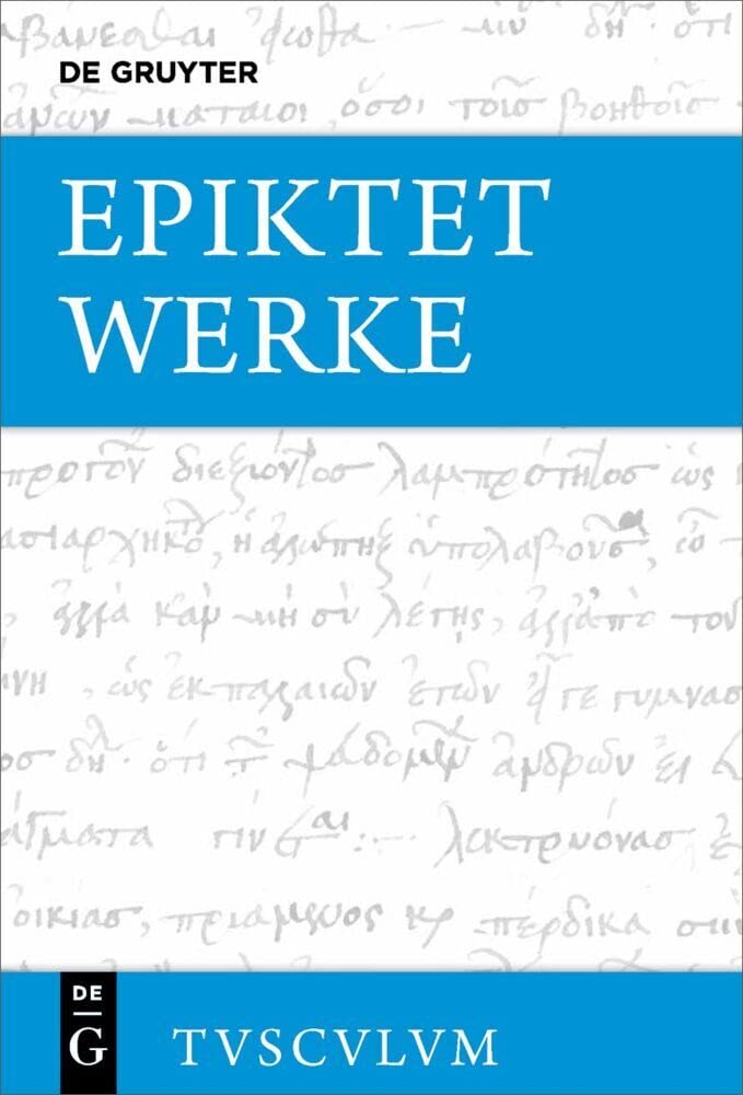 Werke (nach den Aufzeichnungen des Arrian): Griechisch - deutsch (Sammlung Tusculum)