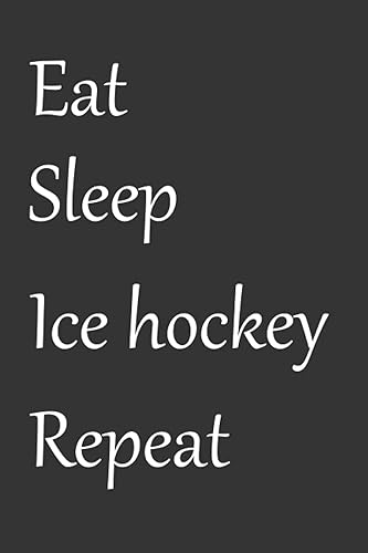 Eat Sleep Ice hockey Repeat: Lined Journal Notepad 100 Pages for Girls and Boys | Diary for Ice hockey Lovers (ice hockey gifts)