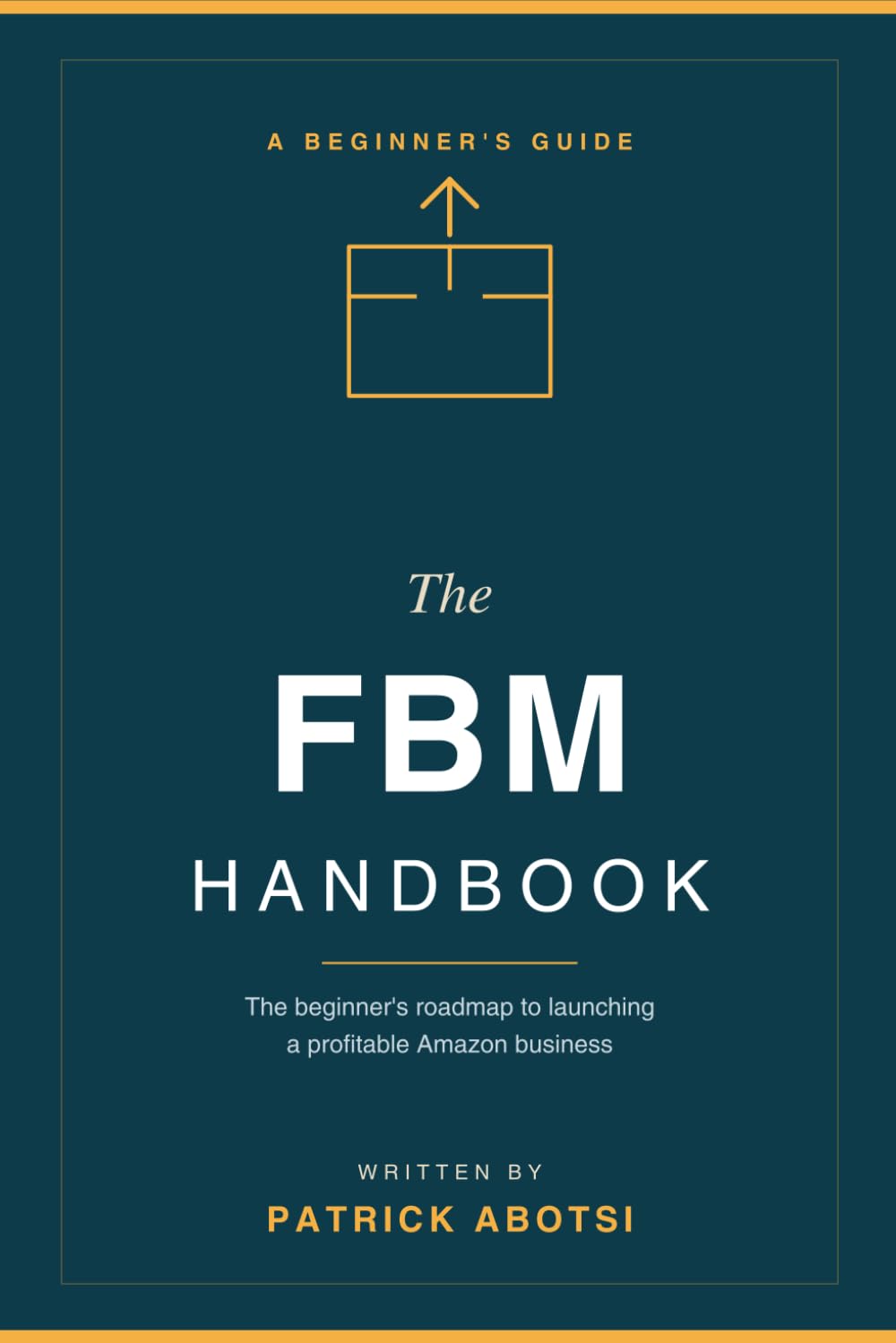 The FBM Handbook: The Beginner’s Roadmap to Launching a Profitable Amazon Business