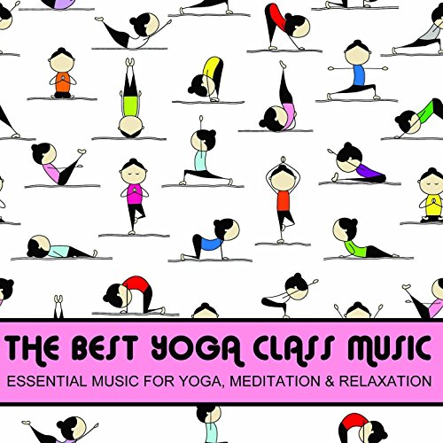 The Best Yoga Class Music, Essential Music for Yoga, Meditation