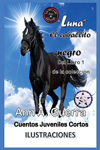 Luna-El caballito negro: Del Libro 1 de la coleccion-Cuento No.4 (Los MIL y un DIAS: Cuentos Juveniles Cortos) (Spanish Edition)