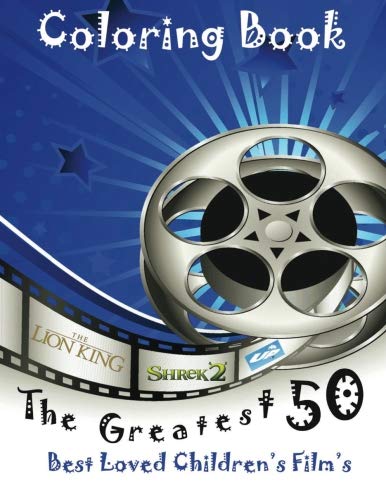 The Greatest 50 best loved Children's Film's: This A4 50 page book is full of fantastic images to colour such as Shrek, Jungle Book, Big Friendly Giant, and many more...