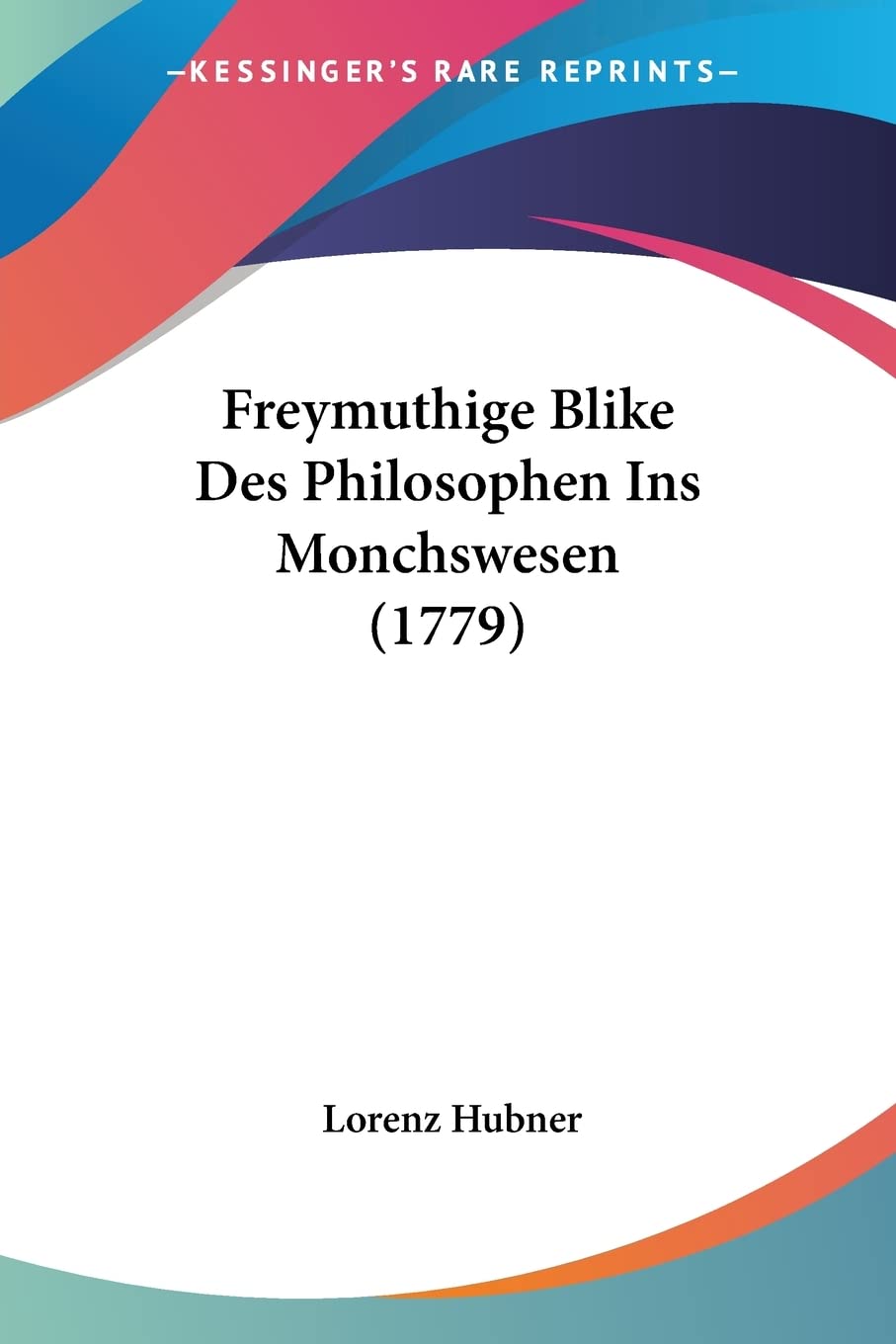 Freymuthige Blike Des Philosophen Ins Monchswesen (1779)