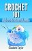 Crochet 101: Easy Crochet Patterns & Simple Projects for Crochet Beginners! (Crochet Patterns, crochet beginners, crocheting, knitting, crochet for beginners, ... learn to crochet, one day crochet, afghan)