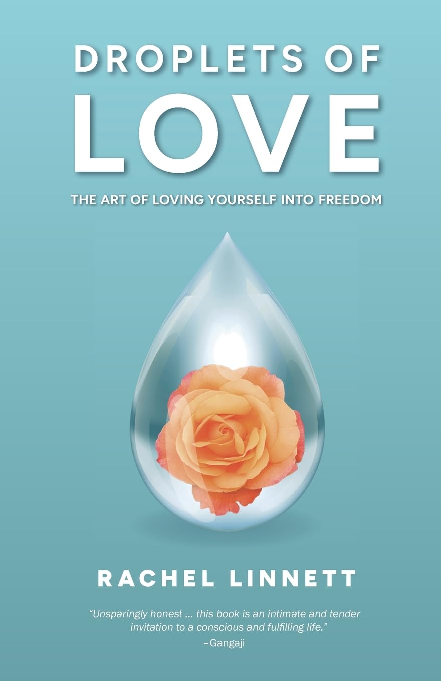 Droplets of Love: The Art of Loving Yourself into Freedom