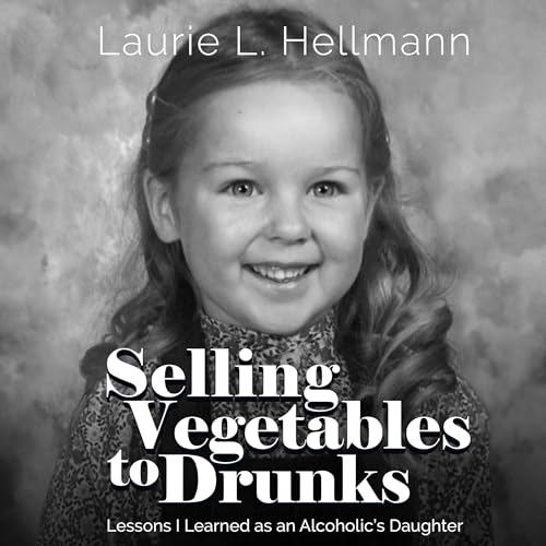 Selling Vegetables to Drunks by Laurie L. Hellmann episode artwork