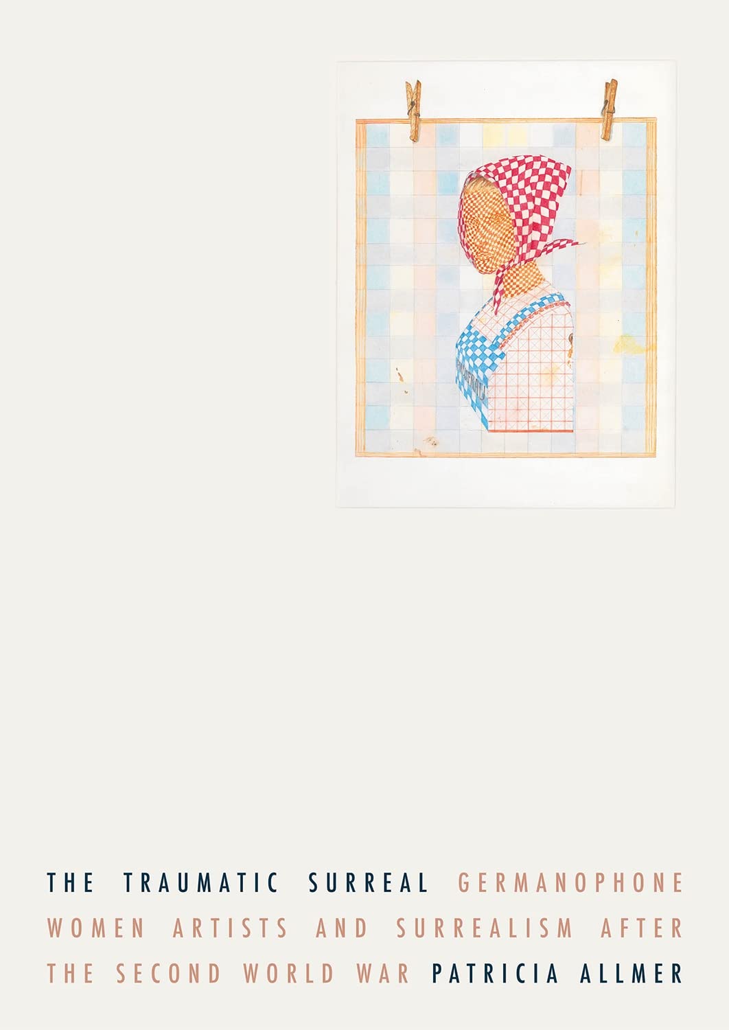 The traumatic surreal: Germanophone women artists and Surrealism after the Second World War