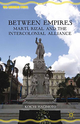 Between Empires: Martí, Rizal, and the Intercolonial Alliance (New Caribbean Studies) (English Edition)