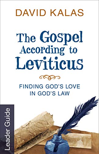 The Gospel According to Leviticus Leader Guide: Finding Gods Love in Gods Law