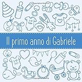  Il primo anno di Gabriele: Album bebé da compilare per il primo anno di vita