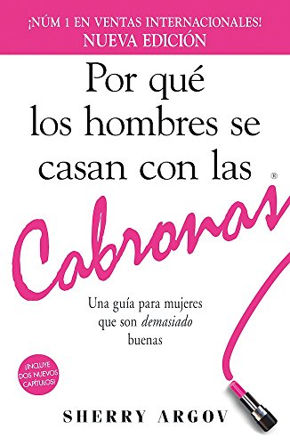 Por Que Los Hombres Se Casan Con Las Cabronas: Una Guia Para Mujeres Que Son Demasiado Buenas
