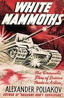 White Mammoths: The Dramatic Story of Russian Tanks in Action B000IOLIO0 Book Cover