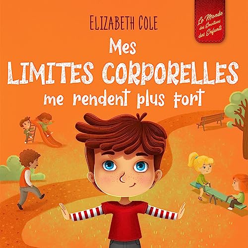 Mes limites corporelles me rendent plus fort: Un livre pour enfants traitant de la sécurité corporelle, de l'espace personnel et du consentement, qui leur ... sociales (World of Kids Emotions)