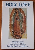 Holy Love Messages from Our Blessed Mother Leading Souls to Holiness B001ASSBL6 Book Cover