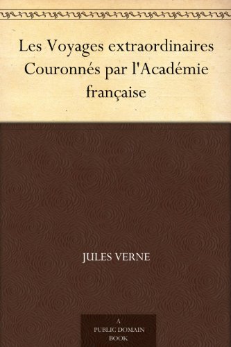 Télécharger Les Voyages extraordinaires Couronnés par l'Académie française Livre eBook France