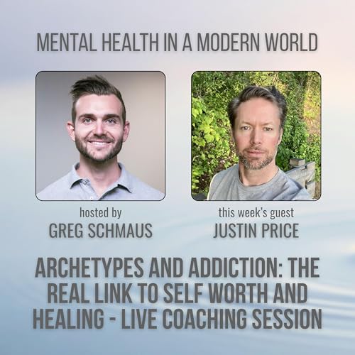 7. Archetypes and Addiction: The Real Link to Self Worth and Healing with Justin Price - LIVE COACHING SESSION