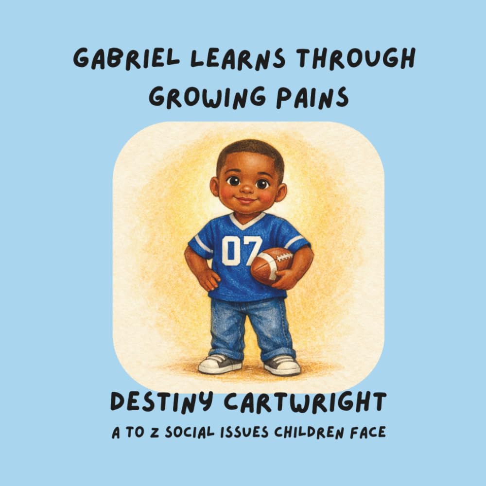 Gabriel Learns Through Growing Pains: A Social Emotional Learning Book About Change, Resilience, and Healthy Coping Skills (A to Z Social Issues Children Face)