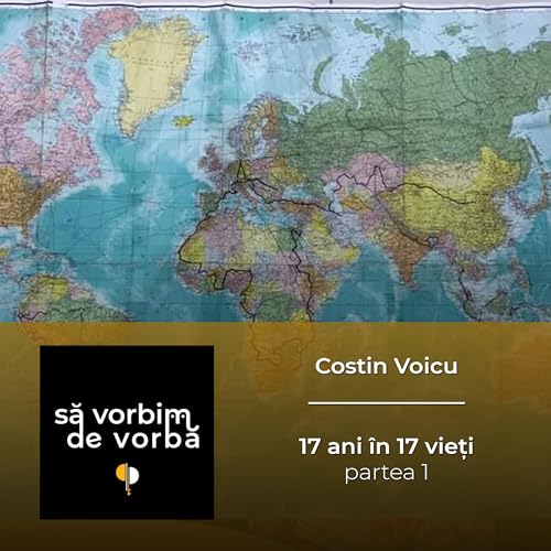 Costin Voicu | 17 vieți &icirc;n 17 ani - partea 1| să vorbim de vorbă | PODCAST 19