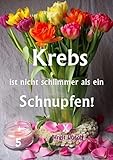 Krebs ist nicht schlimmer als ein Schnupfen!: Natur statt Chemotherapie!