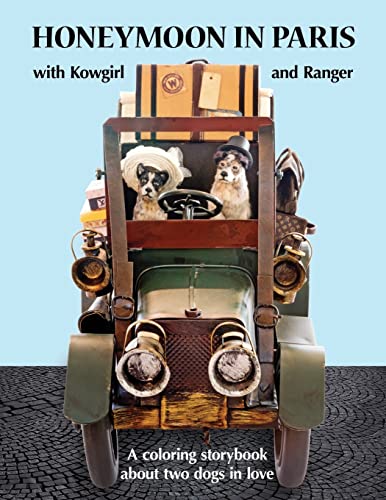 Honeymoon in Paris with Kowgirl and Ranger: A coloring storybook about two dogs in love
