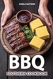 Southern BBQ Cookbook: Delicious BBQ Recipes For Pork, Beef, Chicken, Seafood, And...