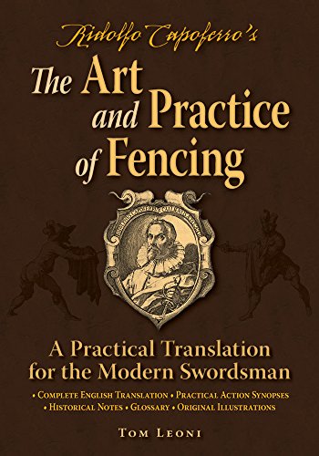 Ridolfo Capoferro's The Art and Practice of Fencing: A Practical Translation for the Modern Swordsma Ridolfo Capoferro's The Art and Practice of Fencing: A Practical Translation for the Modern Swordsma