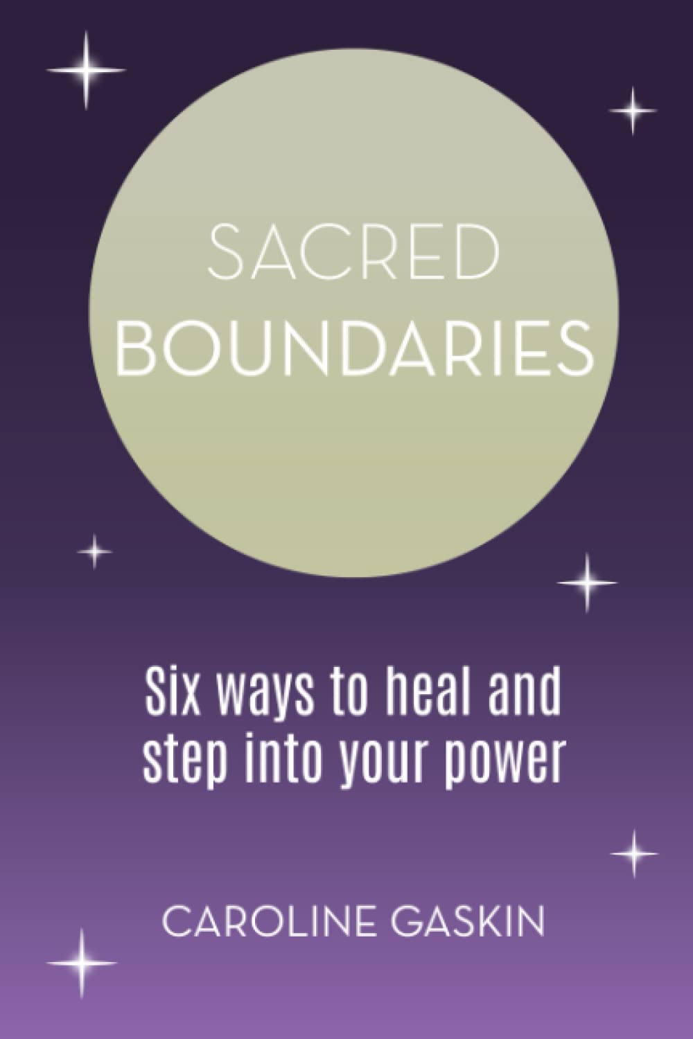Sacred Boundaries: Six Ways to Heal and Step Into Your Power