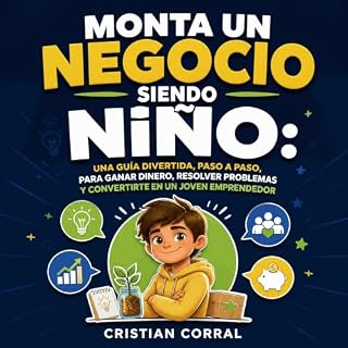 Diseño de la portada del título Monta un negocio siendo ni&ntilde;o: Una gu&iacute;a divertida, paso a paso, para ganar diner