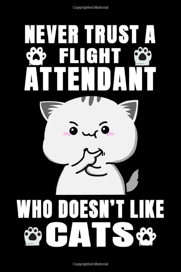 Notebook : Never Trust A Flight Attendant Who Doesn't Like Cats: 6 X 9 Inches College Ruled Journal, Cat Lover Quote