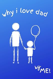WHY I LOVE DAD: Fill in the Blank Book with Prompts for DAD, Personalized Gift for Dad From Kids, Father’s Day Book Gift, Birthday Gift for Dad, Unique Gift for Daddy From Kids