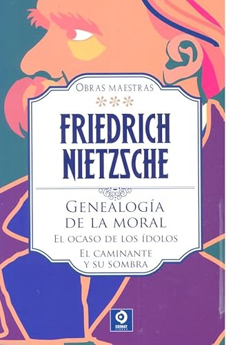 FRIEDRICH NIETZSCHE GENEALOGÍA DE LA MORAL / EL OCASO DE LOS ÍDOLOS / EL CAMINANTE Y SU SOMBRA:...