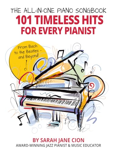 The All-In-One Piano Songbook: 101 Timeless Hits for Every Pianist: From Bach to the Beatles — and Beyond!