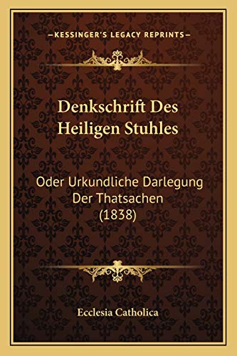 Denkschrift Des Heiligen Stuhles: Oder Urkundliche Darlegung Der Thatsachen (1838) (German Edition)