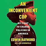 An Inconvenient Cop: My Fight to Change Policing in America