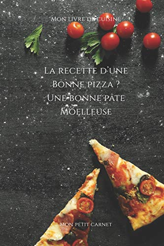 La recette d’une bonne pizza ? Une bonne pâte moelleuse: Carnet de note « Mon petit carnet » | Carnet de recette de cuisine | Livre de recueil pour ... 6x9 po | 15,24 cm x 22,86 cm | Made In France