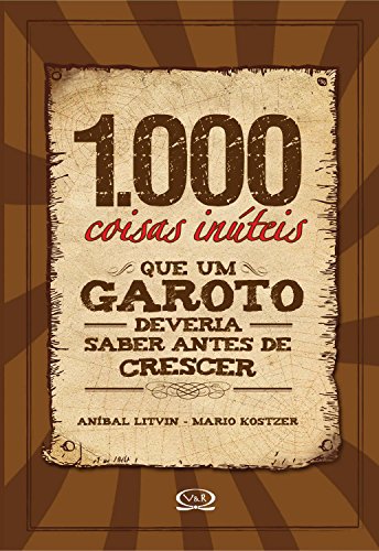 1.000 coisas inúteis que um garoto deveria saber antes de crescer (Curiosidades mil)