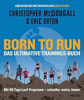 Perfect Paperback Born to Run – Das ultimative Trainings-Buch: Mit 90 Tage Lauf-Programm – schneller, weiter, immer Book