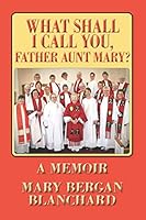 What Shall I Call You, Father Aunt Mary? 1634901991 Book Cover