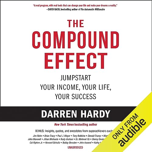 The Compound Effect: Multiply Your Success One Simple Step at a Time