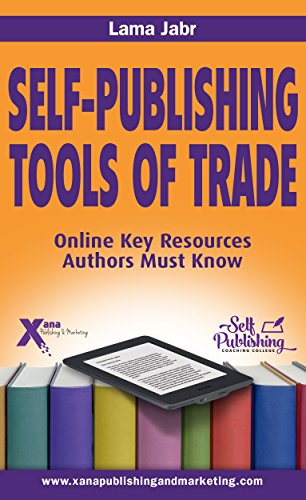 Self-Publishing Tools of Trade: Online Key Resources Authors Must Know Self-Publishing Tools of Trade: Online Key Resources Authors Must Know