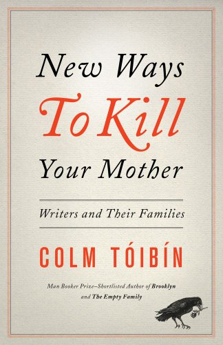 New Ways to Kill Your Mother: Writers and Their Families