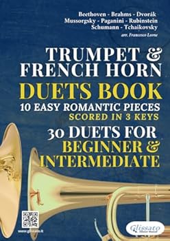 Bb Trumpet & F Horn duets book | 10 Easy Romantic Pieces scored in 3 keys (30 duets): beginners / intermediate