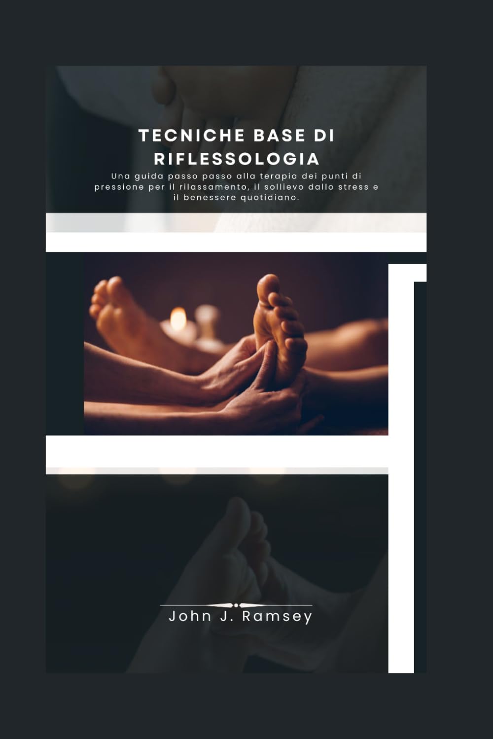 Tecniche base di riflessologia: Una guida passo passo alla terapia dei punti di pressione per il rilassamento, il sollievo dallo stress e il benessere quotidiano.