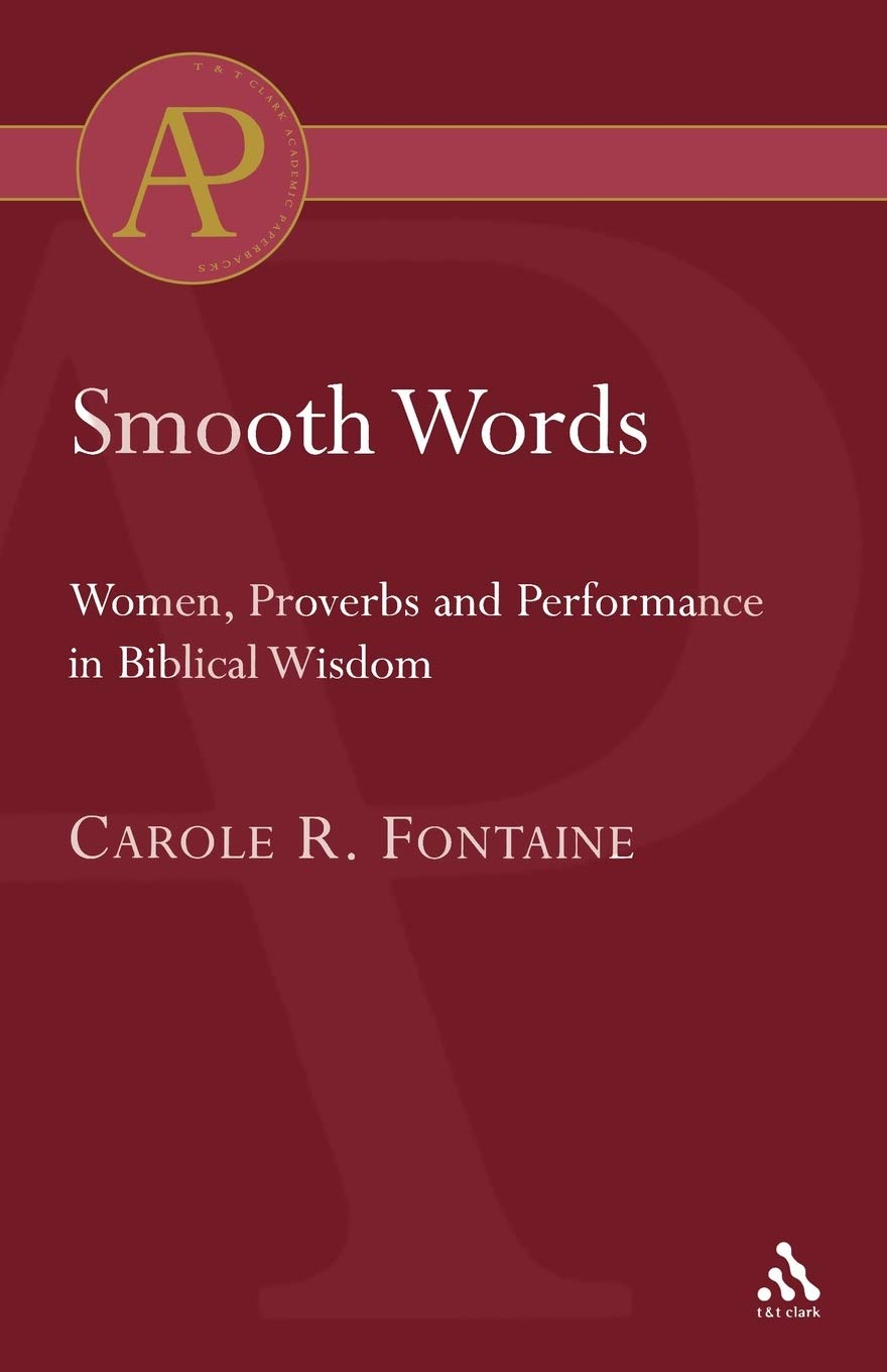 Smooth Words: Women, Proverbs and Performance in Biblical Wisdom (Library of Hebrew Bible/Old Testament Studies)