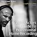 Tips for Audiobook Producers, Voice Actors and Voiceover Artists: Voiceover Artist: A Voice Actors Guide to Professional Home Recording: Transcend Mediocrity, Book 104