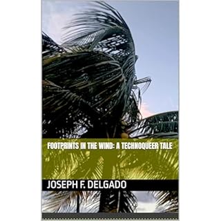 Footprints in the Wind: A Technoqueer Tale Audiobook By Joseph F. Delgado cover art