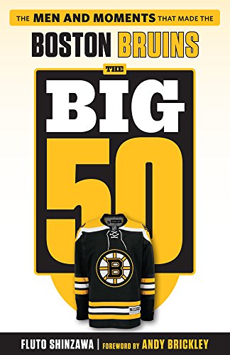 The Big 50: Boston Bruins: The Men and Moments that Made the Boston Bruins